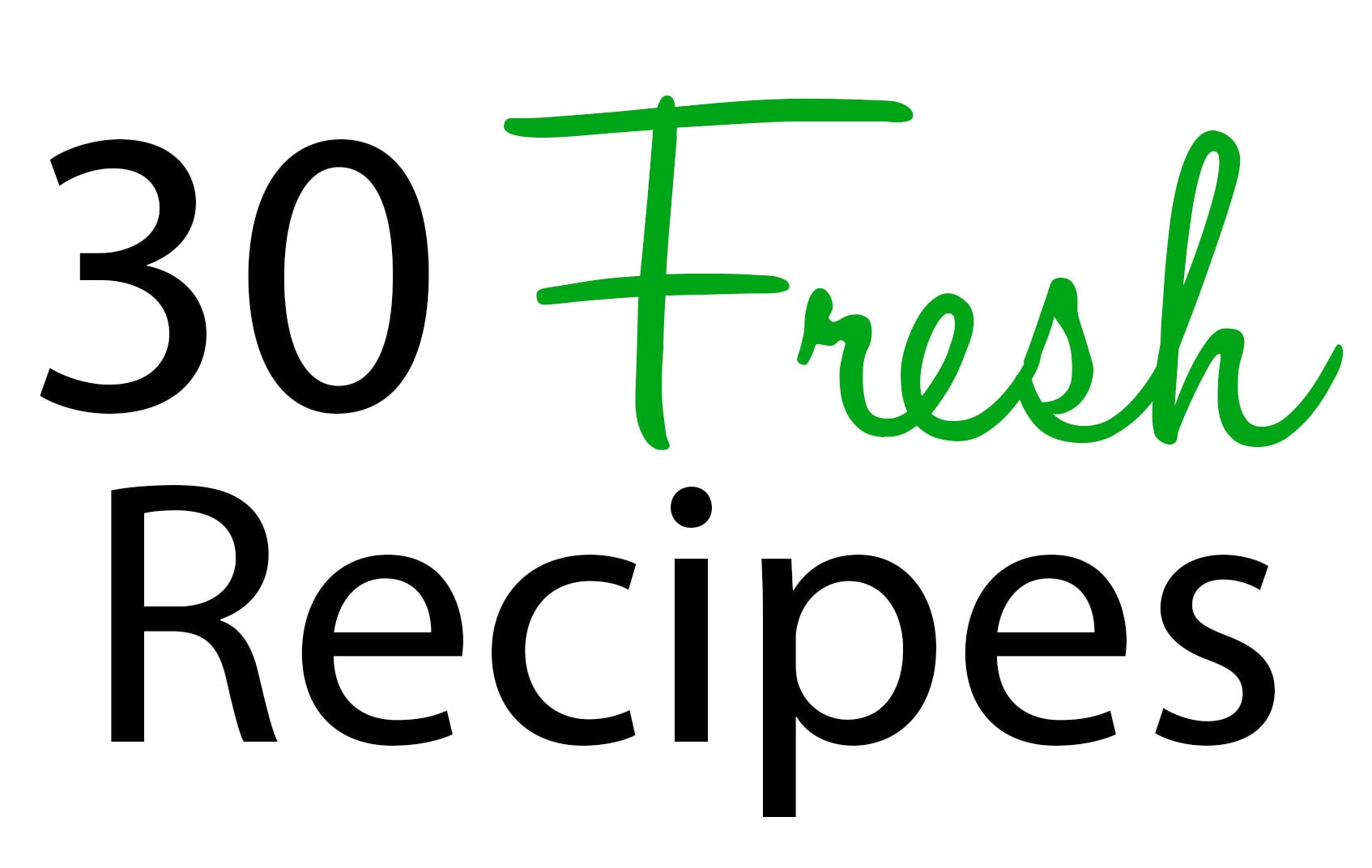 30 fresh recipes