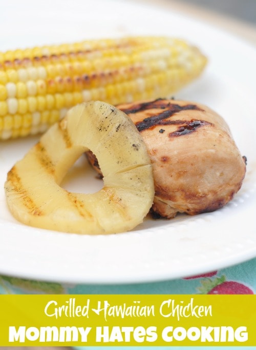Grilled Hawaiian Chicken I Mommy Hates Cooking