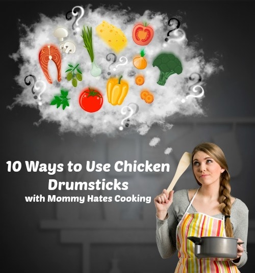 10 Ways to Use Chicken Drumsticks with Mommy Hates Cooking