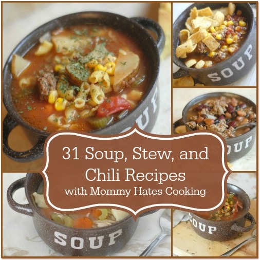 31 Soup, Stew, and Chili Recipes with Mommy Hates Cooking